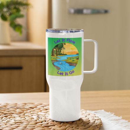 Let It Flow, Let It Go - Tranquil 25oz Travel Mug