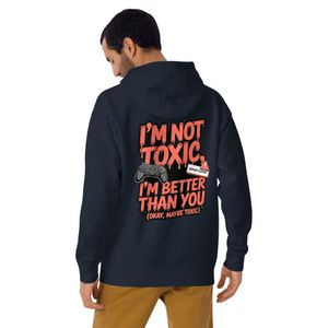 I&#x27;m Not Toxic I&#x27;m Better Than You Gamer Hoodie – Salty and Punny Gen Z Gaming Style Quote Design