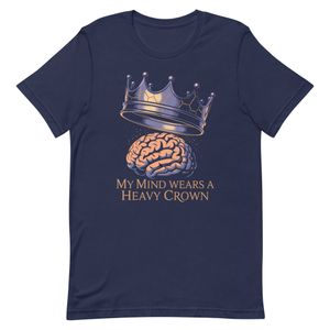 My Mind Wears A Heavy Crown - Intellectual Design with Deep Meaning T-Shirt