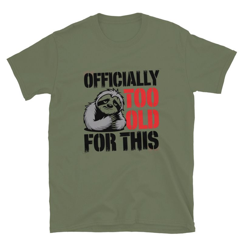 Officially Too Old For This Sloth T-Shirt – Funny Animal Graphic Tee