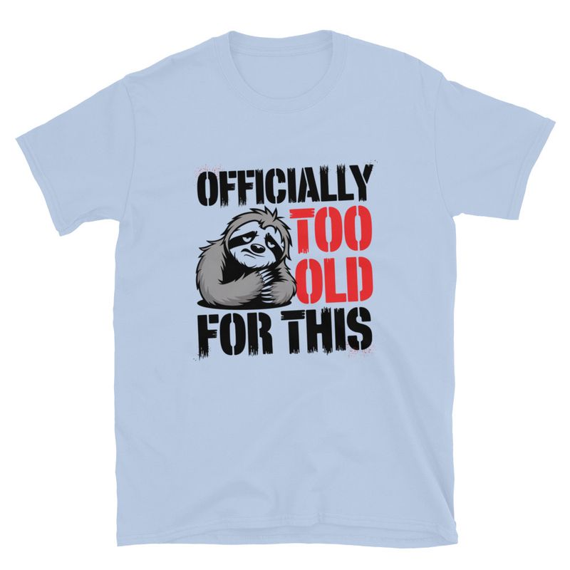 Officially Too Old For This Sloth T-Shirt – Funny Animal Graphic Tee