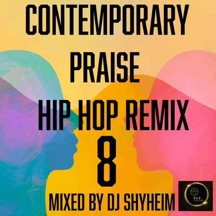 Contemporary Praise Hip Hop Remix 8 mixed by DJ Shyheim