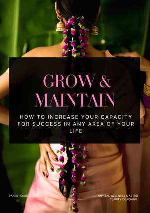 Grow &amp; Maintain: How to Increase Your Capacity For Success In Any Area Of Your Life
