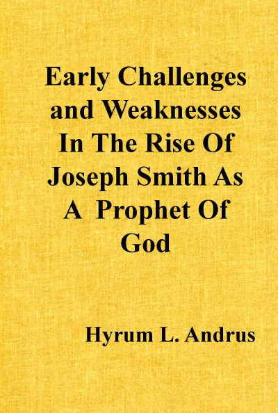 Early Challenges and Weaknesses In The Rise Of Joseph Smith As A  Prophet Of God