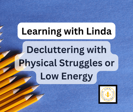Learning with Linda: Decluttering with Limitations