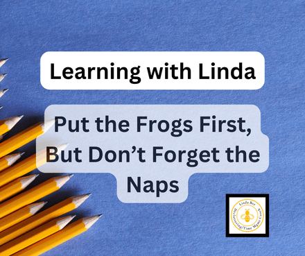 Learning with Linda: Put the Frogs First