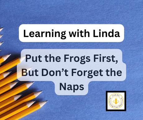 Learning with Linda: Put the Frogs First