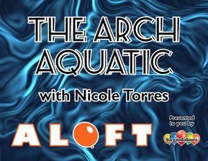 "The Arch Aquatic" with Nicole Torres - August 2026
