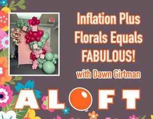 &quot;Inflation Plus Florals Equals FABULOUS!&quot; with Dawn Girtman - ALOFT Streaming August 2025
