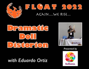 &quot;Dramatic Doll Distortion&quot; with Eduardo Ortiz - FLOAT 2022 Rewind