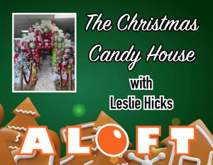 &quot;The Christmas Candy House&quot; with Leslie Hicks - ALOFT October 2025