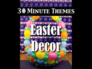 &quot;30 Minute Themes - Easter&quot;  with Steven Jones - Balloon Decor Instructional Video