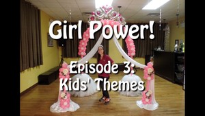 &quot;Girl Power! Kids&#x27; Themes&quot; with Alexa Rivera - Balloon Decor Instructional Video