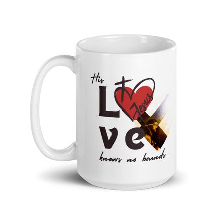 His Love Knows No Bounds - Christian Coffee Mug - 15oz.  *US currency