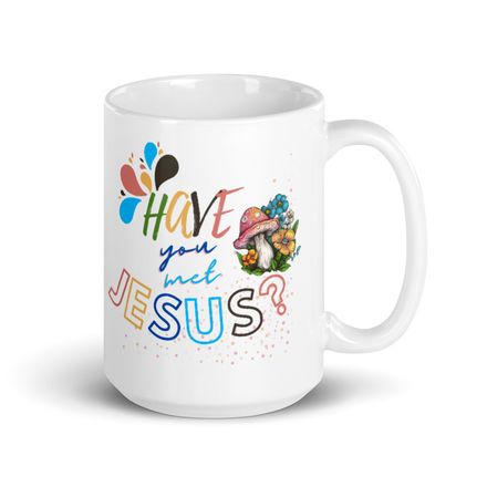 Have You Met Jesus? Christian Coffee Mug -15oz.  *US currency