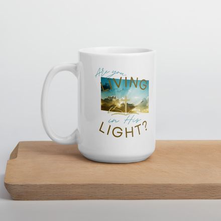Are You Living in His Light? - Christian Coffee Mug - 15oz.  *US currency