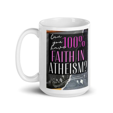 &#x27;Can You Have 100% Faith in Atheism?&#x27; Christian Cups and Coffee Mugs - 15oz.  *US currency