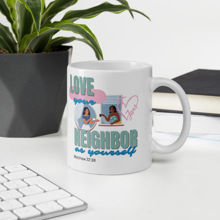&#x27;Love Your Neighbor as Yourself&#x27; - Christian Coffee Mug - 11oz.  *US currency
