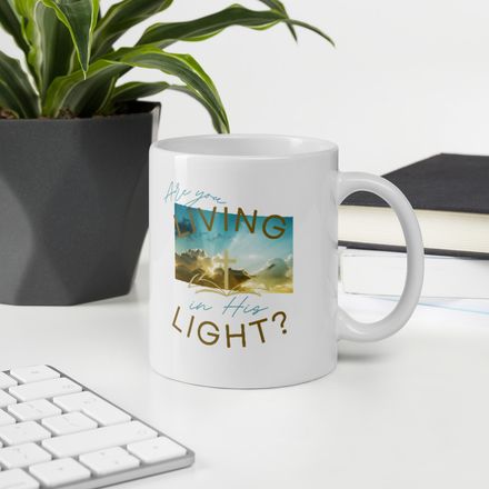 Are You Living in His Light? - Christian Coffee Mug - 11oz.  *US currency