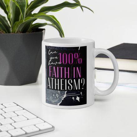&#x27;Can You Have 100% Faith in Atheism?&#x27; Christian Cups and Coffee Mugs - 11oz.  *US currency
