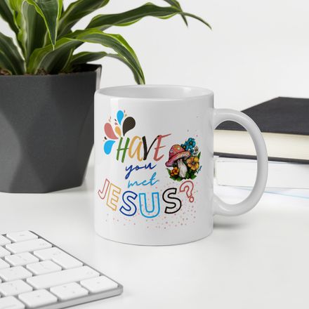 Have You Met Jesus? Christian Coffee Mug -11oz.  *US currency