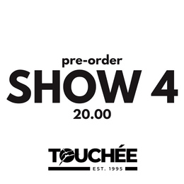 TOUCHÉE: SHOW 4
