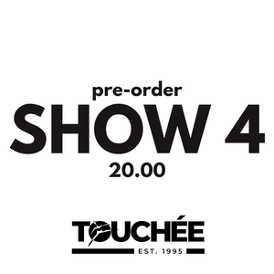 TOUCHÉE: SHOW 4
