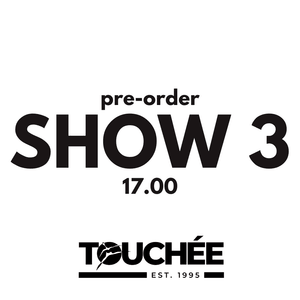 TOUCHÉE: SHOW 3