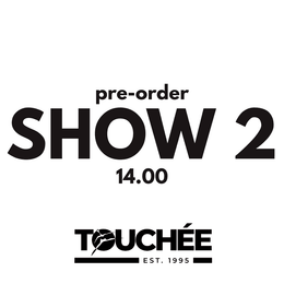 TOUCHÉE: SHOW 2