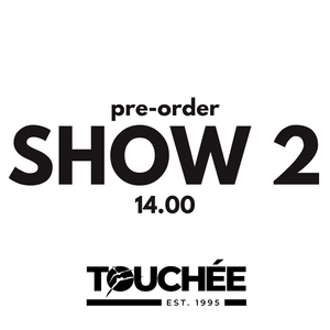 TOUCHÉE: SHOW 2
