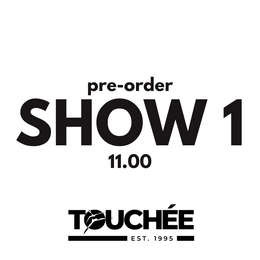 TOUCHÉE: SHOW 1