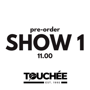 TOUCHÉE: SHOW 1