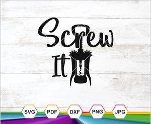 Screw It SVG PNG DXF JPG PDF – Funny Wine Corkscrew Design for Cricut, Silhouette &amp; Sublimation