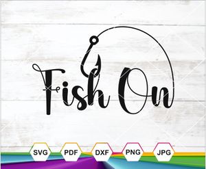 “Fish On” Fishing Hook SVG PNG DXF JPG PDF for Cricut, Silhouette &amp; Sublimation Crafts