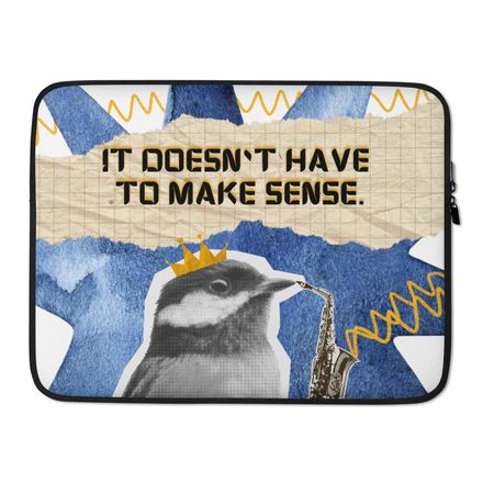 Laptop Sleeve - It Doesn`t Have to Make Sense