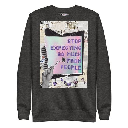 Unisex Sweatshirt - Stop Expecting