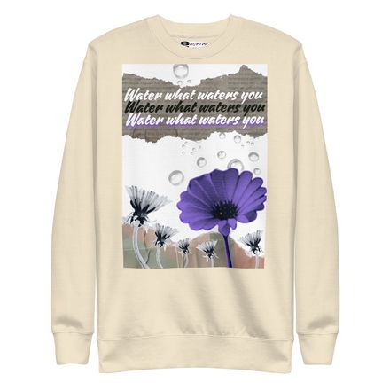 Unisex Sweatshirt - Water what Waters You