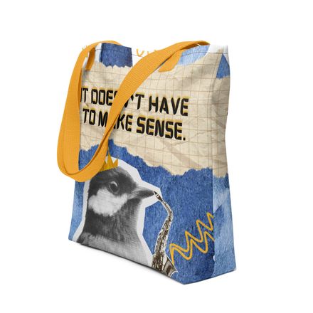 Tote Bag - It Doesn`t Have to Make Sense