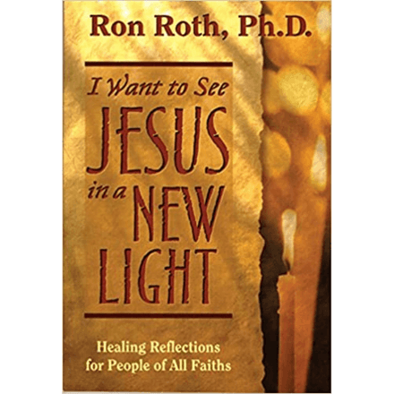 I Want to See Jesus in A New Light by Ron Roth PhD