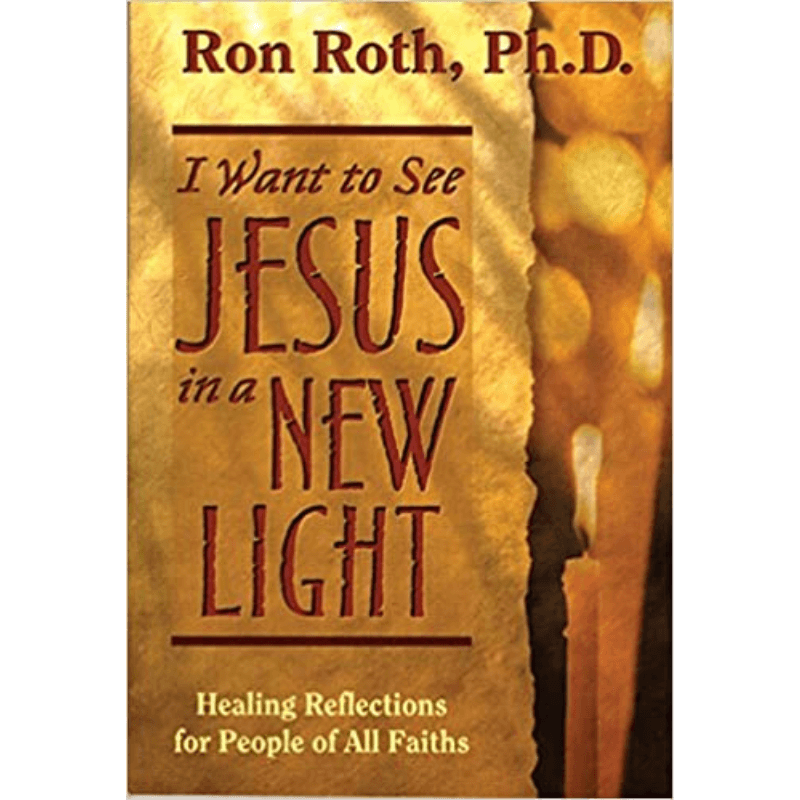 Sron Roth I Want to See Jesus in A New Light by Ron Roth PhD