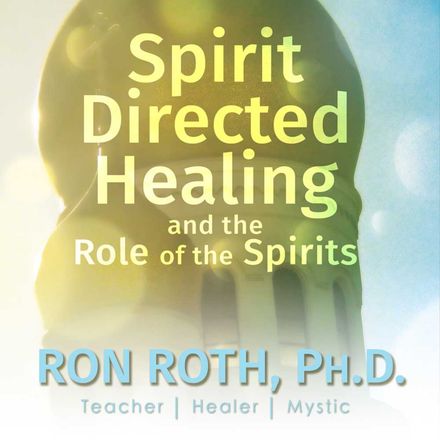 Spirit Directed Healing and the Role of the Spirits