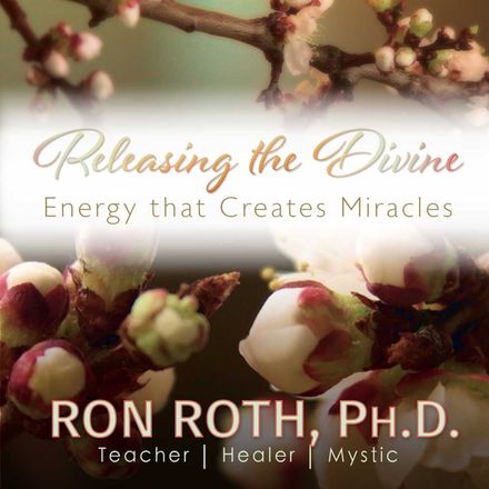 Releasing the Divine: Energy that Creates Miracles