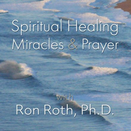 Spiritual Healing, Miracles &amp; Prayer