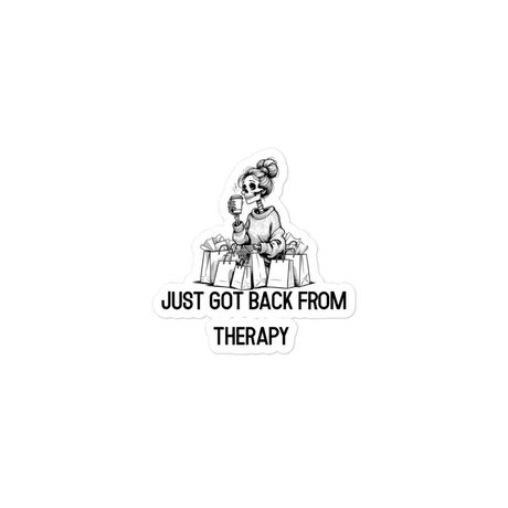JUST GOT BACK FROM THERAPY Sticker