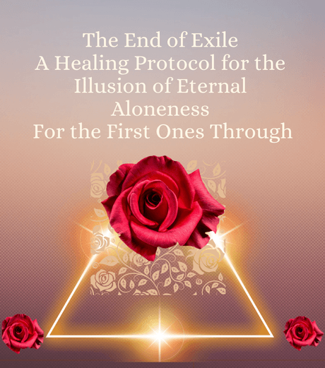  End of Exile A Healing Protocol for the Illusion of Eternal Aloneness  For the First Ones Through