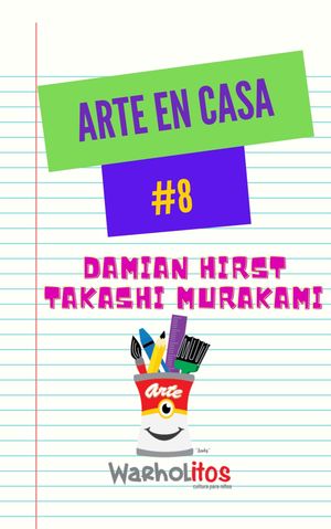 Arte en Casa #8. Murakami y Hirst!