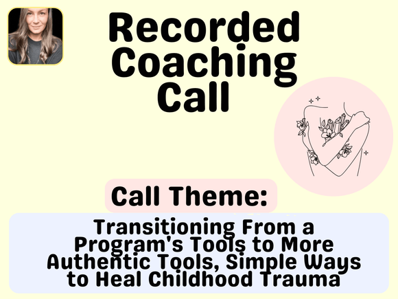 Transitioning From a Program's Tools to More Authentic Tools, Simple Ways to Heal Childhood Trauma