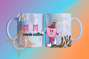 MAMA needs COFFEE - Plantilla de Tazas