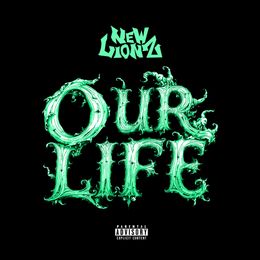 New Lionz - Our Life [Explicit]