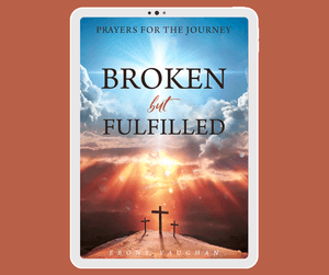 Broken but Fulfilled Ebook: "Prayers for the Journey" 